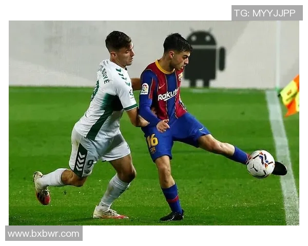 巴萨对阵埃尔切直播免费观看攻略及比赛前瞻分析